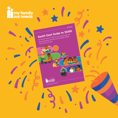 The South East Guide to SEND for Parent Carers of Children and Young People with SEND, from My Family, Our Needs